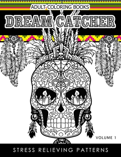 Adult Coloring Books Dream Catcher Volume 1 Stress Relief Pattern a Beautiful and Inspiring Colouring Book for All Ages