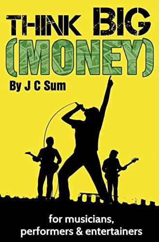 Think Big (Money) for Musicians, Performers and Entertainers