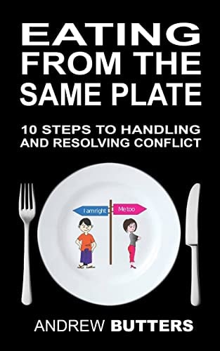 Eating From The Same Plate 10 Steps to Handling and Resolving Conflict