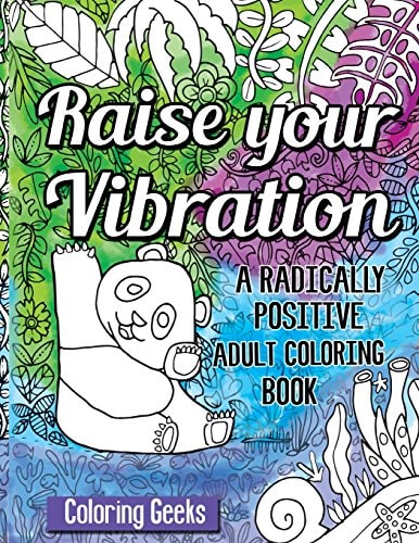 Raise Your Vibration A Radically Positive Coloring Book