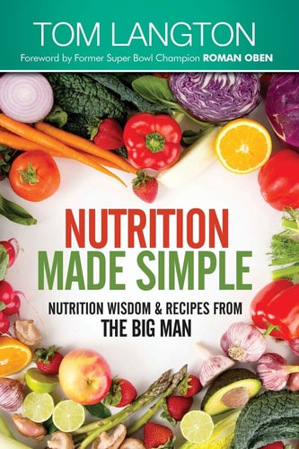 Nutrition Made Simple Nutrition Wisdom and Recipes from the Big Man