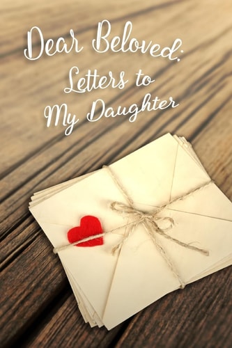 Dear Beloved Letters to My Daughter