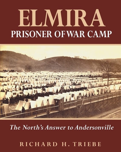 Elmira Prisoner of War Camp The North's Answer to Andersonville