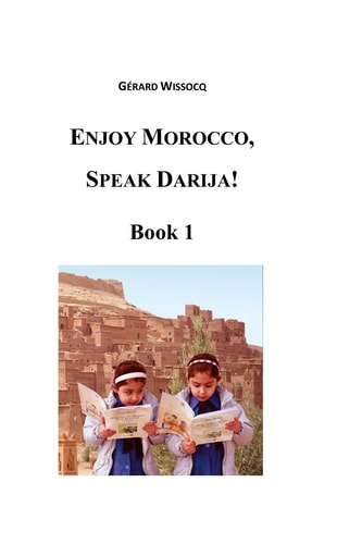 Enjoy Morocco, Speak Darija! Book 1 Moroccan Dialectal Arabic - Advanced Course of Darija