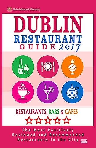 Dublin Restaurant Guide 2017 Best Rated Restaurants in Dublin, Republic of Ireland - 500 Restaurants, Bars and Cafés Recommended for Visitors, 2017