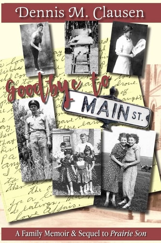 Goodbye to Main Street A Family Memoir & Sequel to Prairie Son