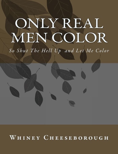 Only Real Men Color So Shut The Hell Up and Let Me Color
