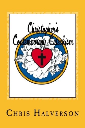 Christopher's Contemporary Catechism 19 Sermons Answering 25 Questions from the Pews