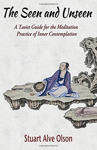 The Seen and Unseen A Taoist Guide for the Meditation Practice of Inner Contemplation : the Yellow Emperor's Yin Convergence Scripture