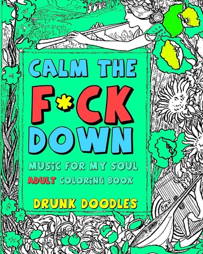 Calm The F*Ck Down Music For My Soul Adult Coloring Book