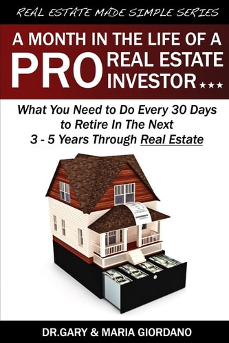 A Month in The Life of a Pro Real Estate Investor What You Need to Do Every 30 Days to Retire In The Next 3 - 5 Years Through Real Estate