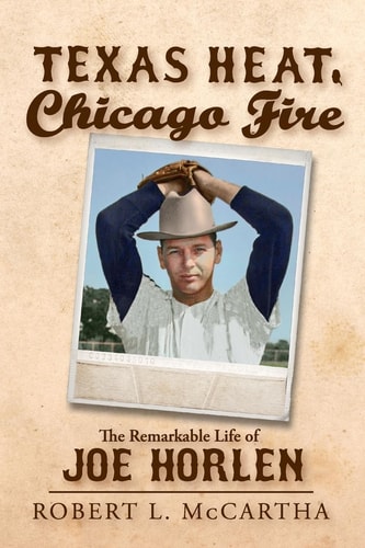 Texas Heat, Chicago Fire The Remarkable Life of Joe Horlen