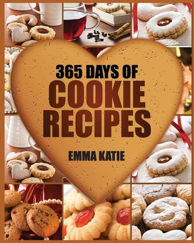 Cookies 365 Days of Cookie Recipes (Cookie Cookbook, Cookie Recipe Book, Desserts, Sugar Cookie Recipe, Easy Baking Cookies, Top Delicious Thanksgiving, Christmas, Holiday Cookies)
