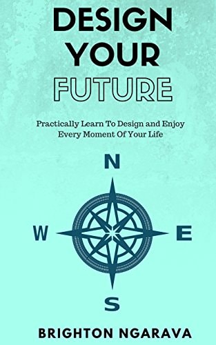 Design Your Future Practically Learn to Design and Enjoy Every Moment of Your Life