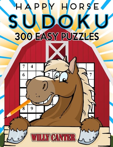 Happy Horse Sudoku 300 Easy Puzzles No Wasted Puzzles With Only One Level Of Difficulty