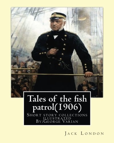 Tales of the Fish Patrol(1906) by Jack London.illustrated By: George Varian: Short Story Collections ((Varian, George, 1865-1923)