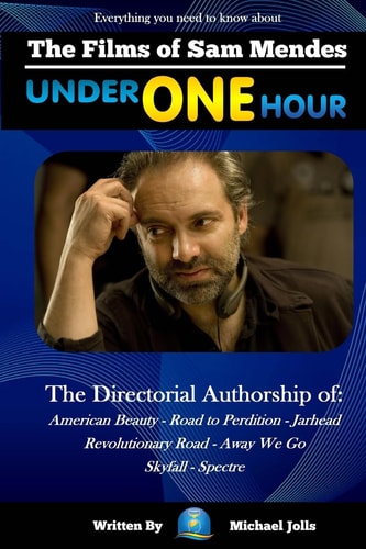 The Films of Sam Mendes Under One Hour Everything You Need to Know
