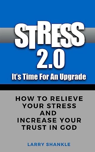 Stress 2.0 - It's Time for an Upgrade How To Relieve Your Stress And Increase Your Trust In God