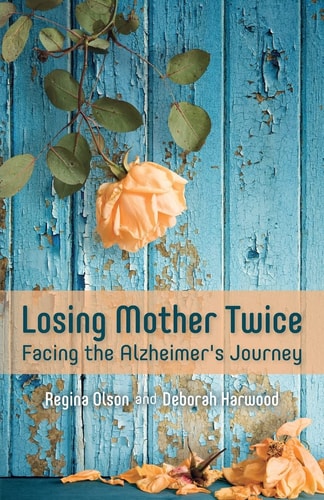Losing Mother Twice Facing the Alzheimer's Journey
