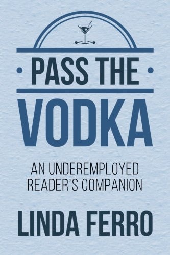 Pass the Vodka An Underemployed Reader's Companion