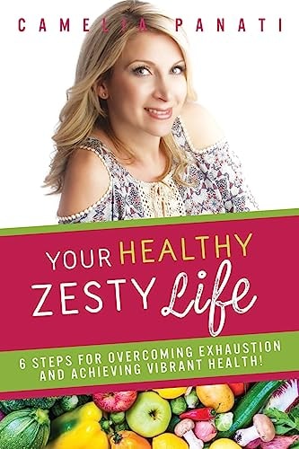 Your Healthy Zesty Life 6 Steps for Overcoming Exhaustion and Achieving Vibrant Health!