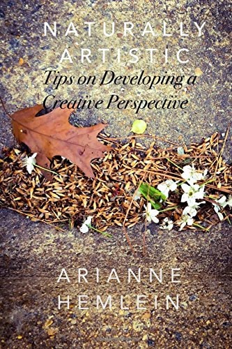 Naturally Artistic Tips on Developing a Creative Perspective