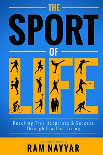 The Sport of Life Reaching True Happiness and Success Through Fearless Living