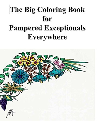 The Big Coloring Book For Pampered Exceptionals Everywhere