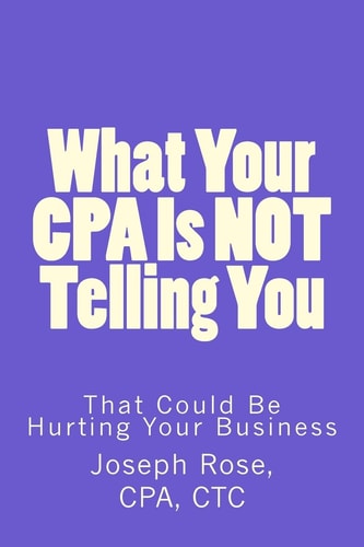 What Your CPA Is Not Telling You That Could Be Hurting Your Business