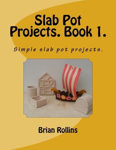Slab Pot Projects. Book 1. Simple Slab Pot Projects.