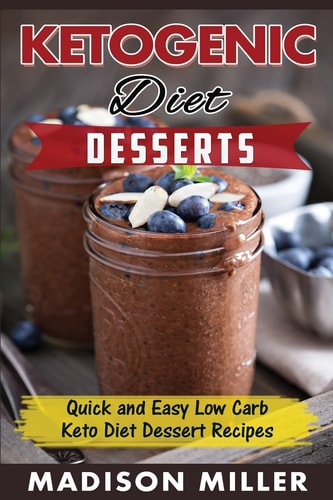 Ketogenic Diet Desserts: Quick and Easy Low Carb Keto Diet Dessert Recipes