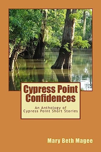Cypress Point Confidences An Anthology of Short Stories from Cypress Point, MS