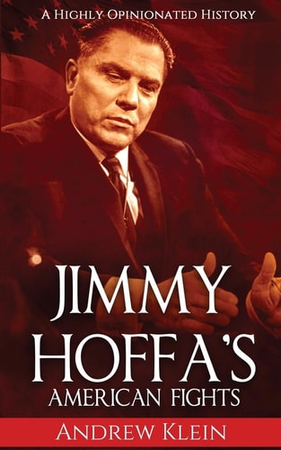 Jimmy Hoffa's American Fights A Highly Opinionated History