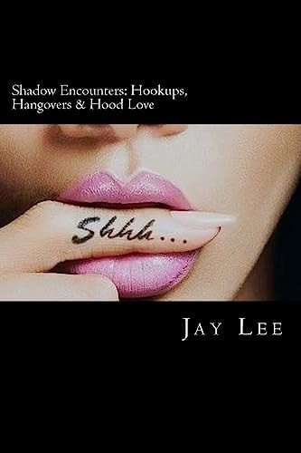 Shadow Encounters: Hookups, Hangovers and Hood Love For Best Results, Insert Name Here ________________________.