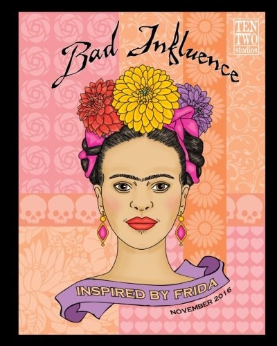 Bad Influence - November 2016 Inspired by Frida