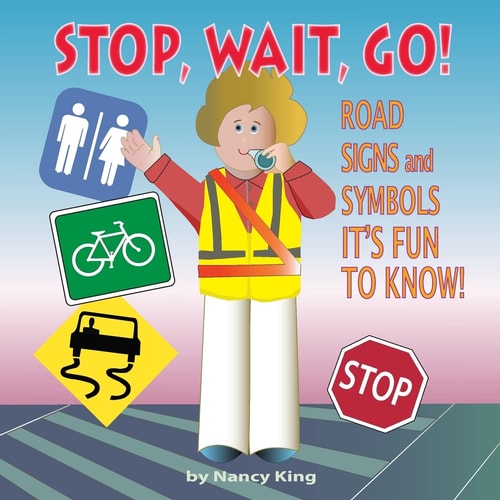 Stop, Wait, Go! Road Signs and Symbols It's Fun to Know!