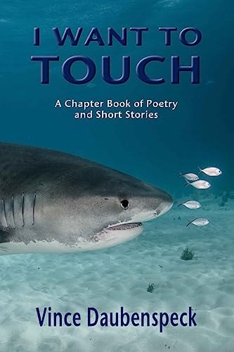 I Want To Touch A Chapbook of Poetry and Short Stories