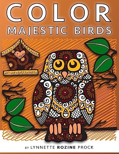 Color Majestic Birds All-Age Coloring Book in Celebration of Owls, Eagles, Hawks and Birdhouses