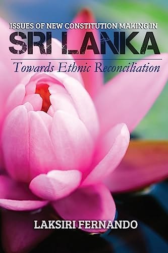 Issues of New Constitution Making in Sri Lanka Towards Ethnic Reconciliation
