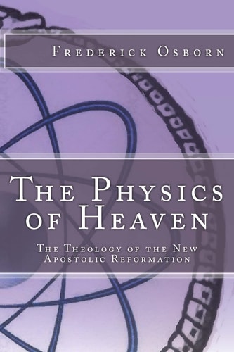 The Physics of Heaven The Theology of the New Apostolic Reformation