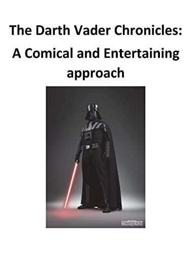 The Darth Vader Chronicles A Comical and Entertaining Approach