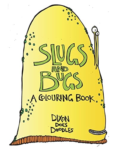 SLUGS and BUGS! a Colouring Book By Dixon Does Doodles