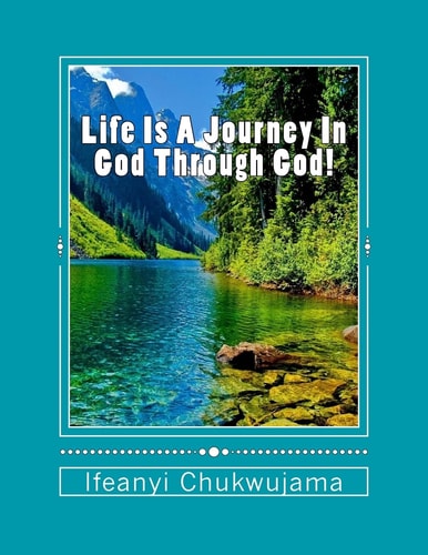 Life Is A Journey In God Through God!