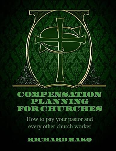 Compensation Planning for Churches How To Pay Your Pastor and Every Other Church Worker