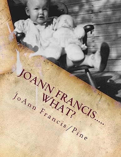 JoAnn Francis... . . What? The Childhood Memories of Jo Ann Francis/Pine