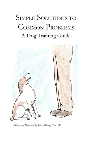 Simple Solutions to Common Problems A Dog Training Guide
