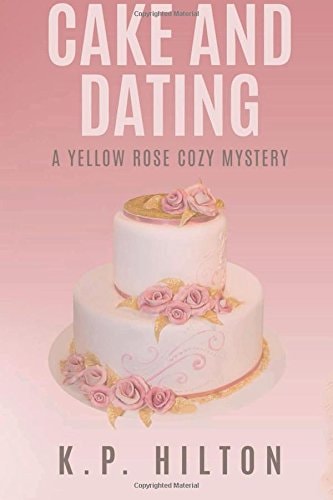 Cake and Dating A Yellow Rose Cozy Mystery