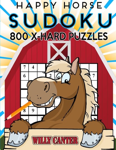 Happy Horse Sudoku 800 Extra Hard Puzzles No Wasted Puzzles With Only One Level Of Difficulty