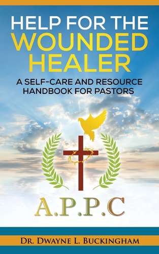 Help for The Wounded Healer A Self-Care and Resource Handbook for Pastors