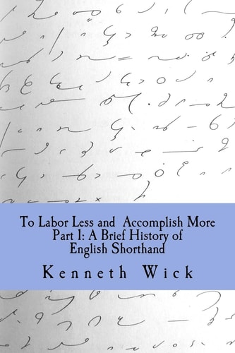 To Labor Less and Accomplish More Part 1 A Brief History of English Shorthand